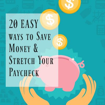 20 Easy Ways to Save Money and Stretch your Paycheck